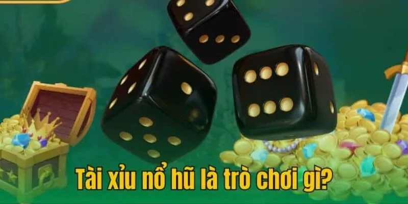 Nổ hũ Tài Xỉu là gì và những cửa cược phổ biến 
