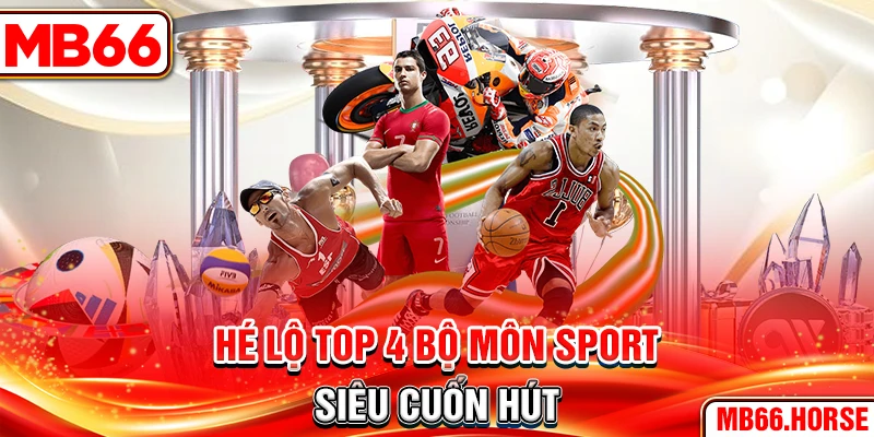 Hé lộ top 4 bộ môn sport siêu cuốn hút