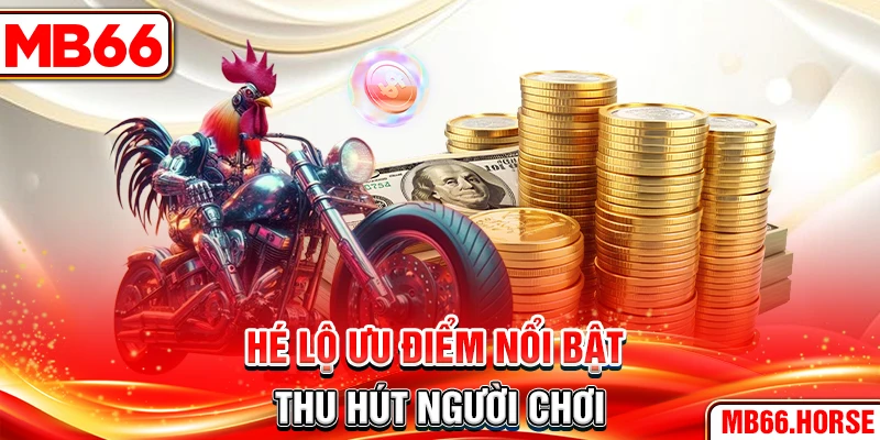 Hé lộ ưu điểm nổi bật thu hút người chơi