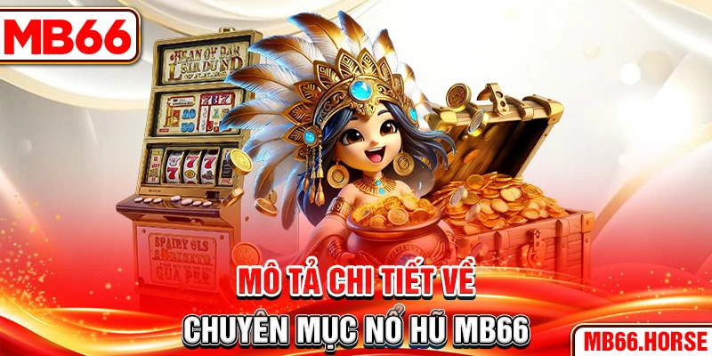 Mô tả chi tiết về chuyên mục nổ hũ MB66