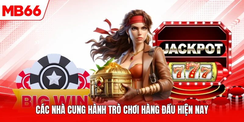 Các nhà cung hành trò chơi hàng đầu hiện nay