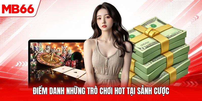 Điểm danh những trò chơi hot tại sảnh cược