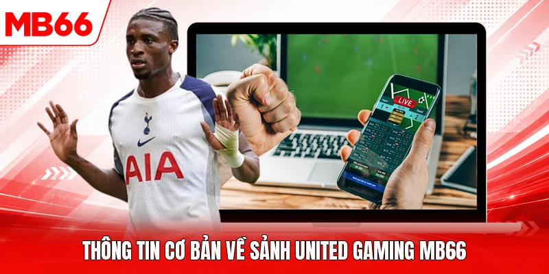 Thông tin cơ bản về sảnh United Gaming MB66