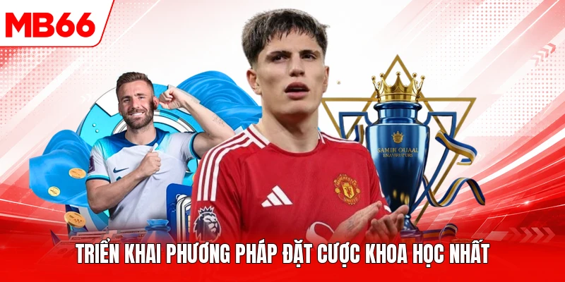 Triển khai phương pháp đặt cược khoa học nhất