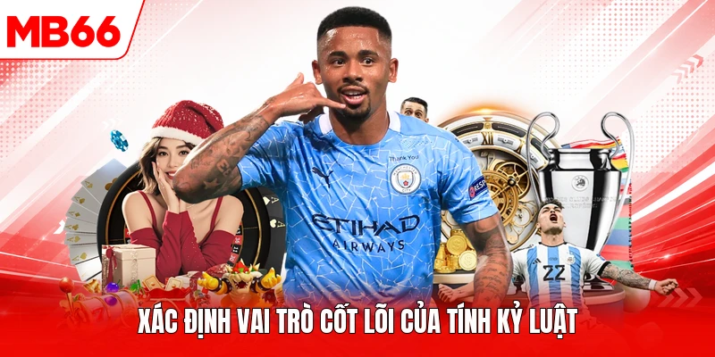 Xác định vai trò cốt lõi của tính kỷ luật